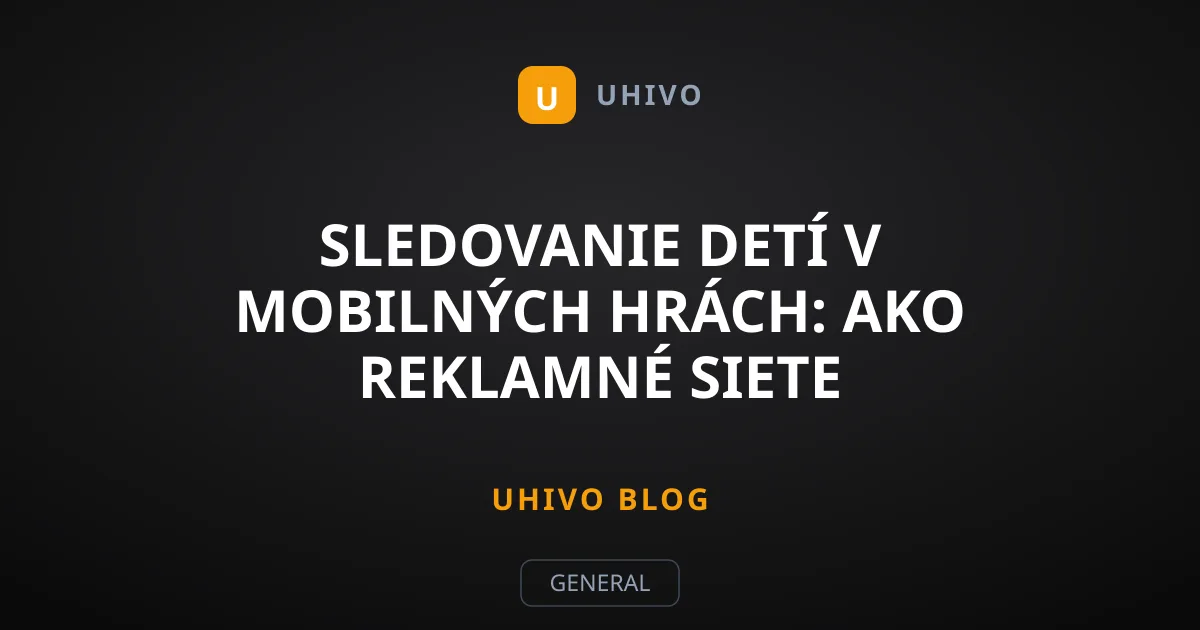 Sledovanie detí v mobilných hrách: Ako reklamné siete obchádzajú pravidlá